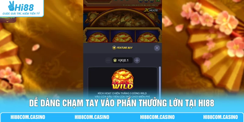 Dễ dàng chạm tay vào phần thưởng lớn tại Hi88