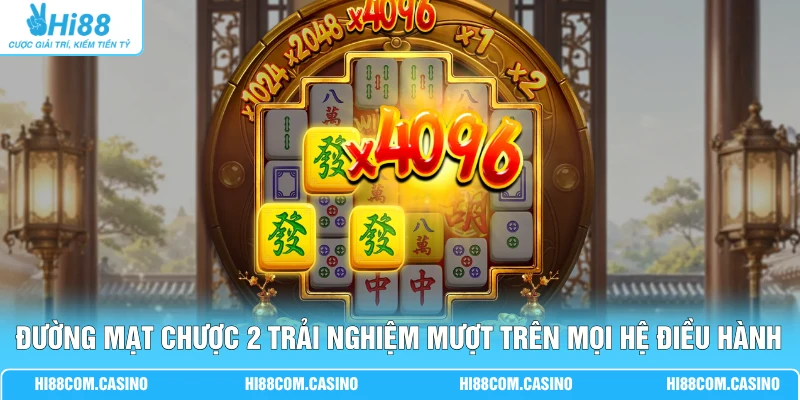 Đường Mạt Chược 2 trải nghiệm mượt trên mọi hệ điều hành