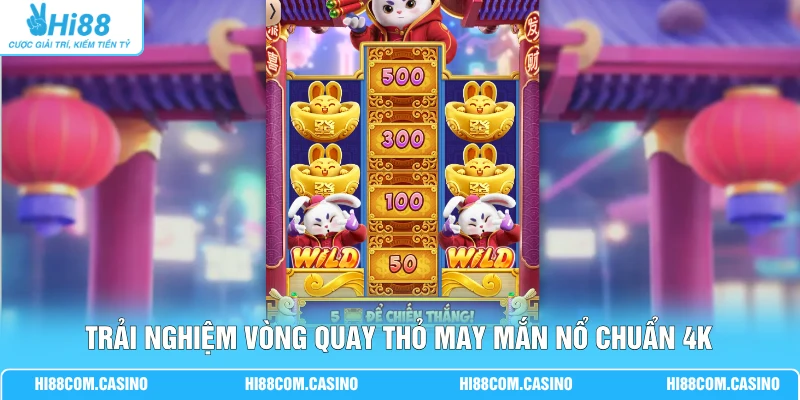 Trải nghiệm vòng quay Thỏ May Mắn Nổ chuẩn 4K